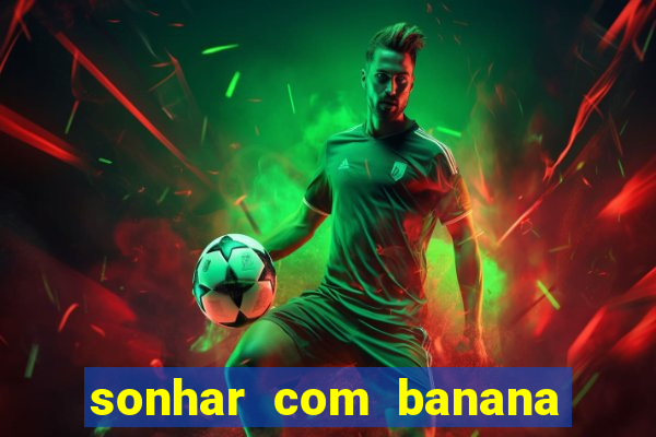 sonhar com banana no jogo do bicho